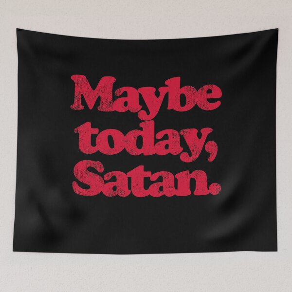 Item preview, Maybe Today Satan designed and sold by Peggy D Schafer.