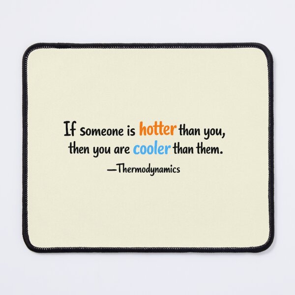 Item preview, If someone is hotter than you, then you're cooler than them. — Thermodynamics designed and sold by wonderxwander.
