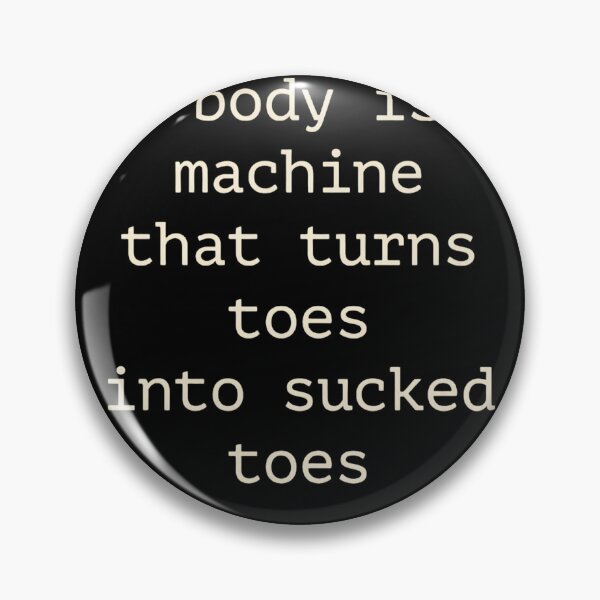 Item preview, My Body Is A Machine That Turns Toes Into Sucked Toes Funny Meme designed and sold by haitrieuic96.