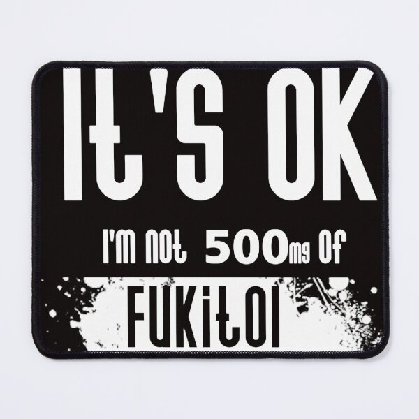 Item preview, Funny Sarcasm It's ok I'm on 500mg of Fukitol designed and sold by valery-kenz.