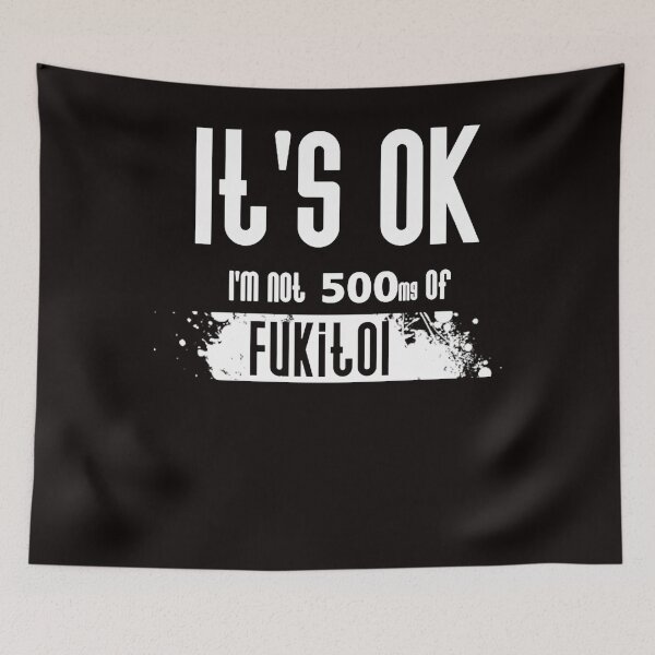 Item preview, Funny Sarcasm It's ok I'm on 500mg of Fukitol designed and sold by valery-kenz.