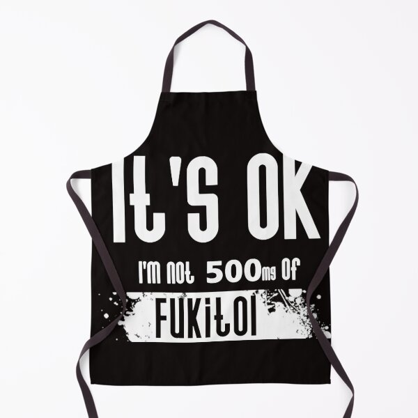 Item preview, Funny Sarcasm It's ok I'm on 500mg of Fukitol designed and sold by valery-kenz.
