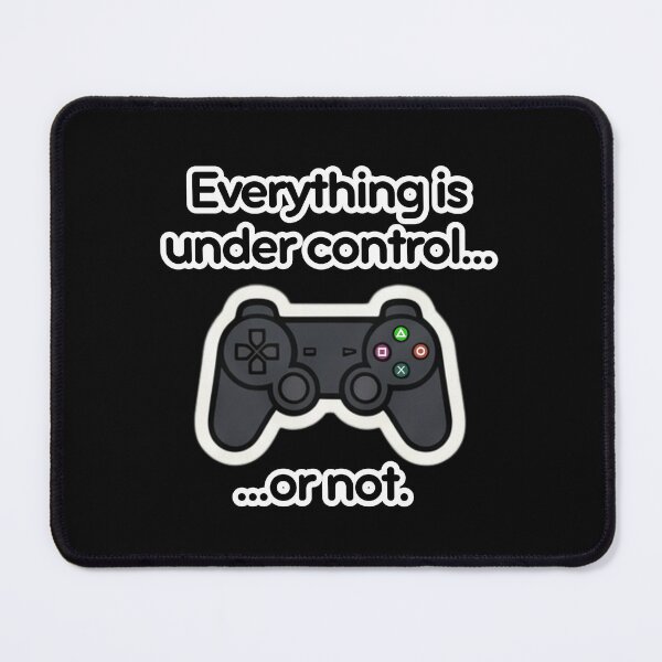 Item preview, Everything Is Under Control Funny Gamer Quote - Sticker designed and sold by Trendsfy.