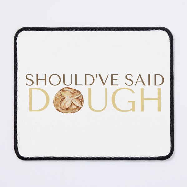 Item preview, Should've said dough : A sourdough bread pun designed and sold by Niji Hibana.