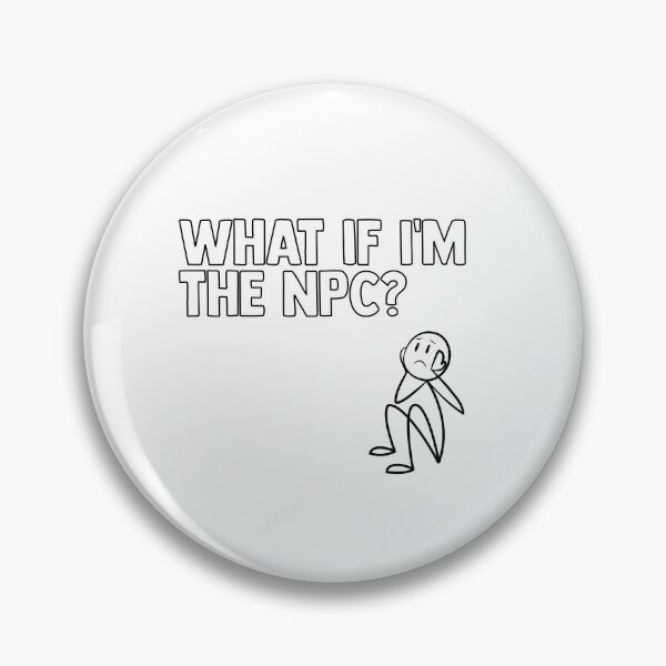 Item preview, What If I'm The NPC? | Funny Existential Meme | Gamer Philosophy Gift designed and sold by TheNicheNest.