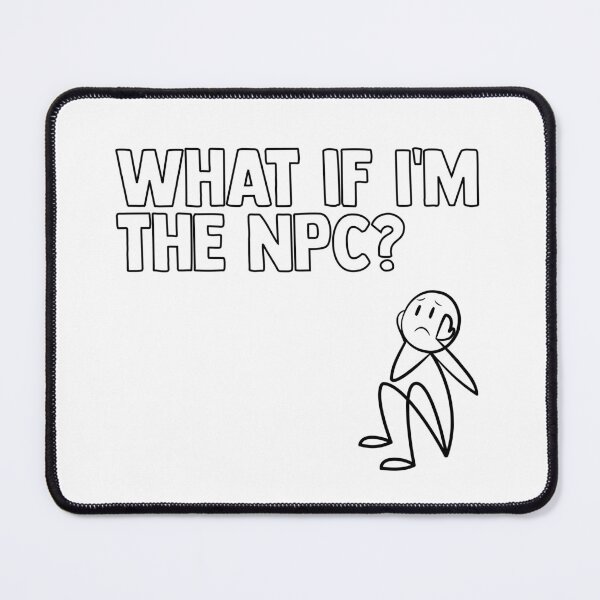 Item preview, What If I'm The NPC? | Funny Existential Meme | Gamer Philosophy Gift designed and sold by TheNicheNest.