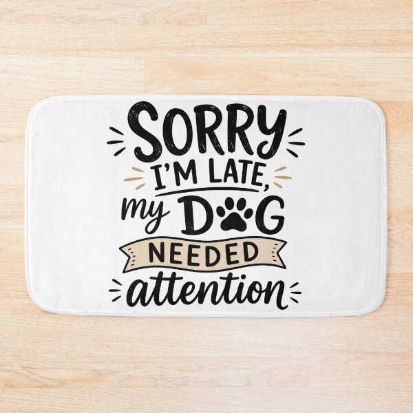 Item preview, Sorry I’m Late, My Dog Needed Attention – Funny Dog Lover Quote designed and sold by TommyArt94.
