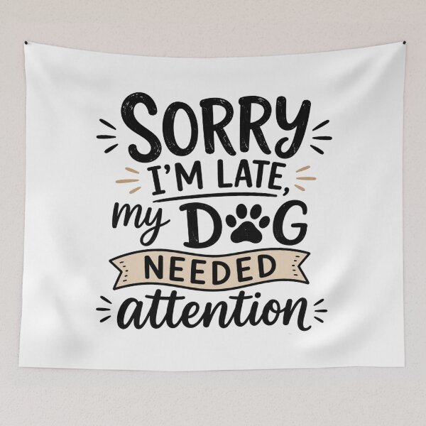 Item preview, Sorry I’m Late, My Dog Needed Attention – Funny Dog Lover Quote designed and sold by TommyArt94.