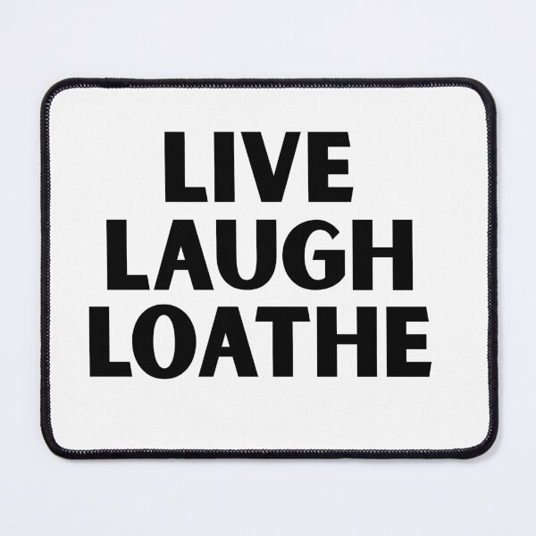 Item preview, Live Laugh Loathe designed and sold by For-The-Fans.