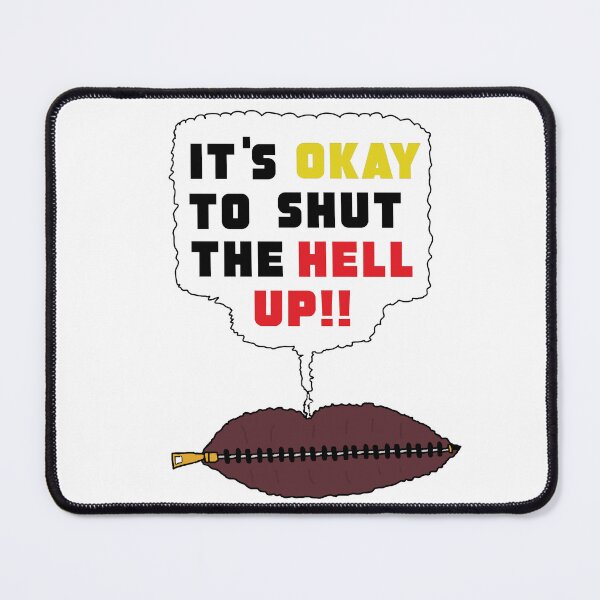 Item preview, It's Okay To Shut The Hell Up designed and sold by Shooz34.