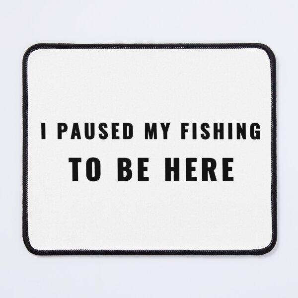 Item preview, I PAUSED MY FISHING TO BE HERE Fishing Quote T-Shirt | Uncle Jichuan designed and sold by Uncle-Jichuan.