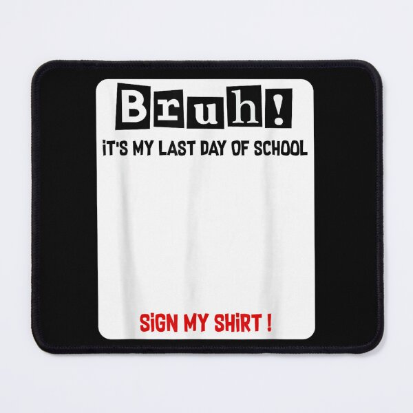 Item preview, Bruh It Is My Last Day Of School Please Sign My Shirt designed and sold by MontyCarolina.