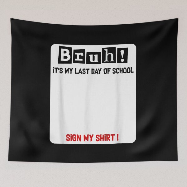 Item preview, Bruh It Is My Last Day Of School Please Sign My Shirt designed and sold by MontyCarolina.