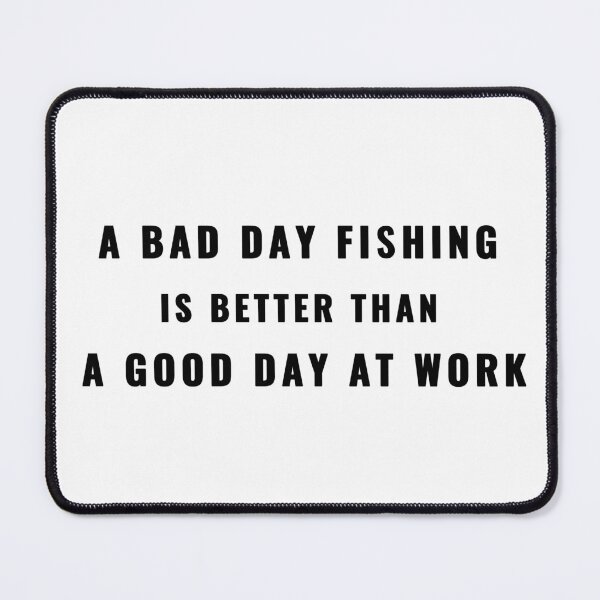 Item preview, A Bad Day Fishing Is Better Than a Good Day at Work Quote T-Shirt | Uncle Jichuan designed and sold by Uncle-Jichuan.