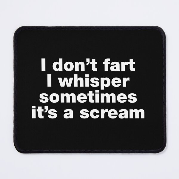 Item preview, I don't fart I whisper sometimes it's a scream designed and sold by crazyunicorn13.