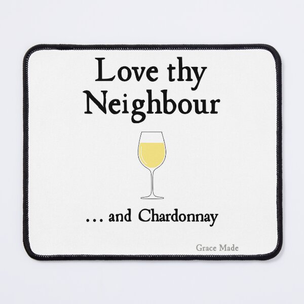 Item preview, Love Thy Neighbour... and Chardonnay designed and sold by GraceMadeArt.