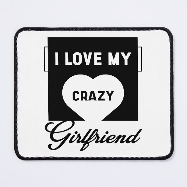 Item preview,   I Love My Crazy Girlfriend - Valentines Day Gift designed and sold by Titustore.