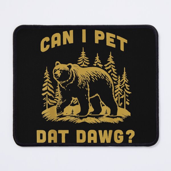Item preview, Can I Pet Dat Dawg Bear Forest Wildlife Funny Outdoors Humor designed and sold by SanTiOmal.