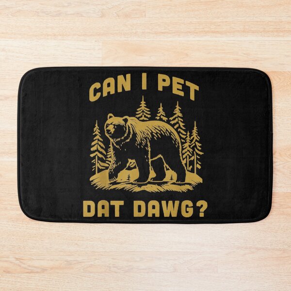 Item preview, Can I Pet Dat Dawg Bear Forest Wildlife Funny Outdoors Humor designed and sold by SanTiOmal.