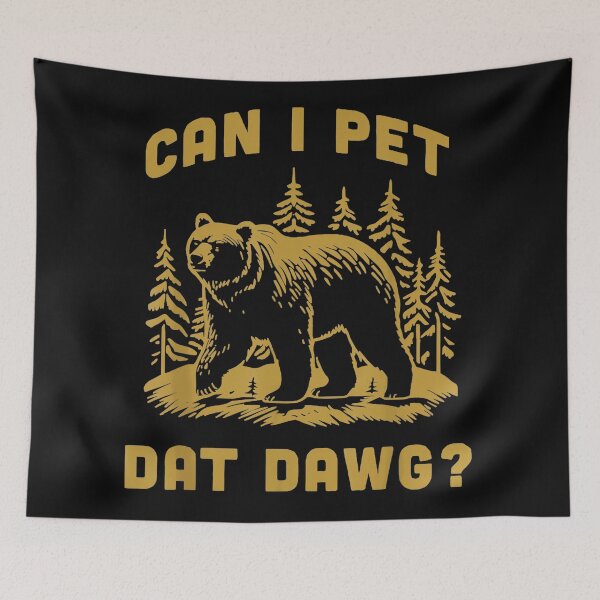 Item preview, Can I Pet Dat Dawg Bear Forest Wildlife Funny Outdoors Humor designed and sold by SanTiOmal.