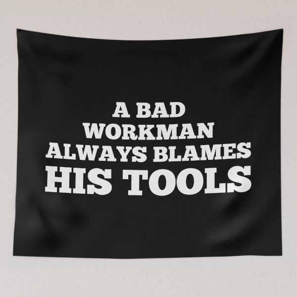Item preview, A bad workman always blames his tools Proverbs about blaming others designed and sold by SWETA HALDER.