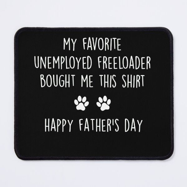 Item preview, My Favorite Unemployed Freeloader Bought Me This Shirt designed and sold by OlyvieArt.