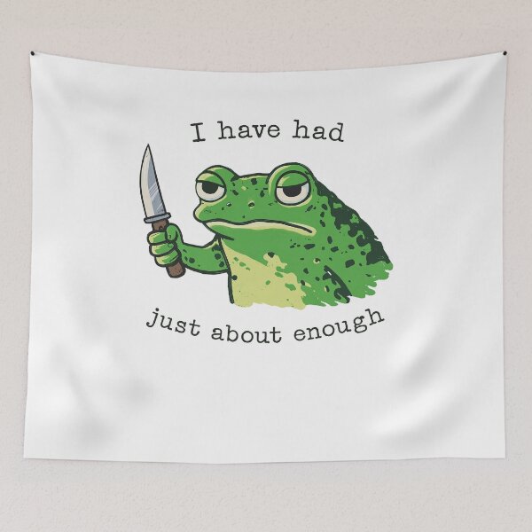 Item preview, I Have Had Just About Enough Frog Meme designed and sold by Hedoraxe.