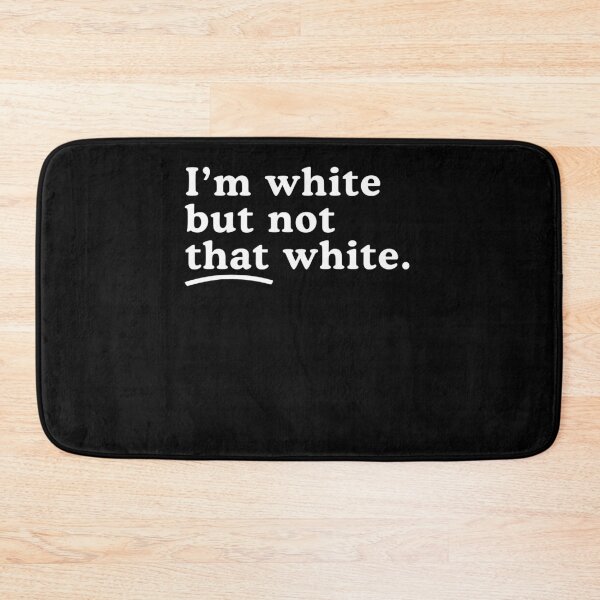 Item preview, I'm White But Not That White designed and sold by Hedoraxe.