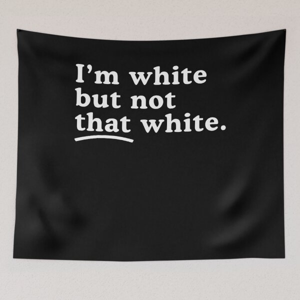 Item preview, I'm White But Not That White designed and sold by Hedoraxe.