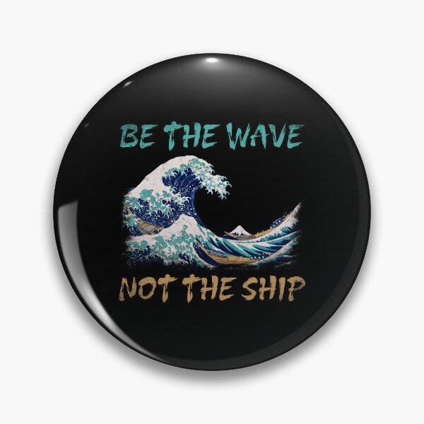 Item preview, Be the Wave Not the Ship - The Great Wave Off Kanagawa Hokusai Vintage Japanese designed and sold by XIOMOS.