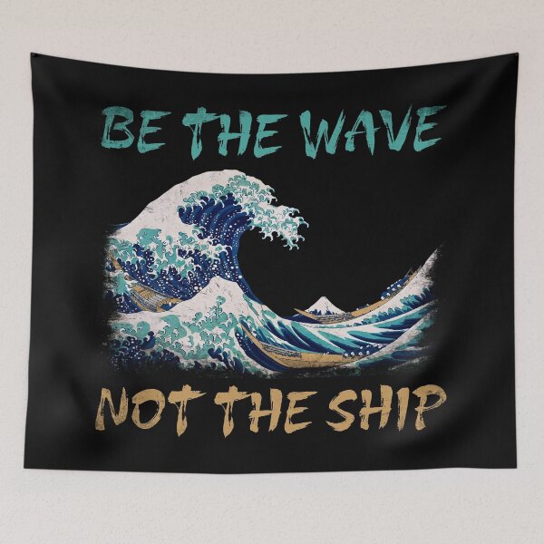 Item preview, Be the Wave Not the Ship - The Great Wave Off Kanagawa Hokusai Vintage Japanese designed and sold by XIOMOS.