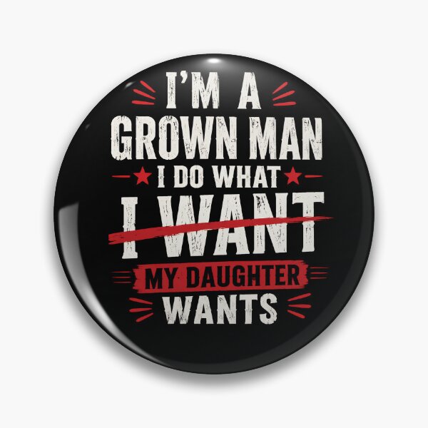 Item preview, I’m a Grown Man I Do What My Daughter Wants Funny Dad  designed and sold by THREE LITTLE BEANS.