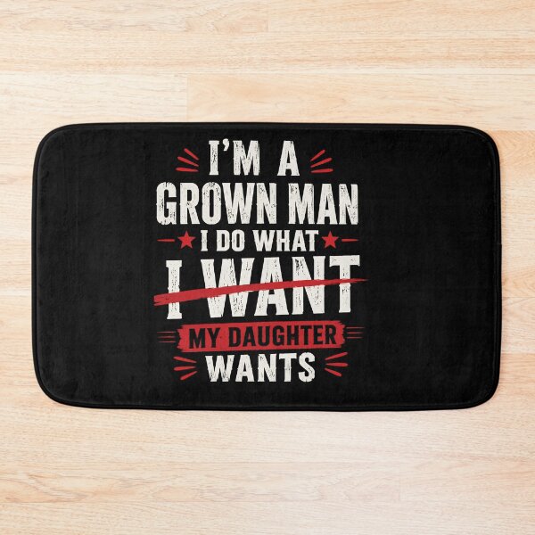 Item preview, I’m a Grown Man I Do What My Daughter Wants Funny Dad  designed and sold by THREE LITTLE BEANS.
