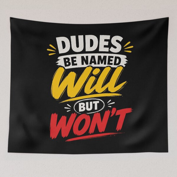 Item preview, Dudes Be Named Will But Won’t Funny Meme Quote  designed and sold by THREE LITTLE BEANS.