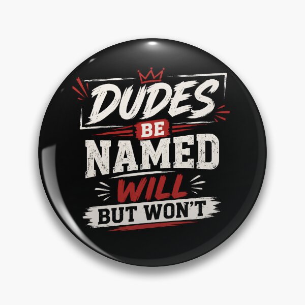 Item preview, Dudes Be Named Will But Won’t Funny Meme Quote  designed and sold by THREE LITTLE BEANS.