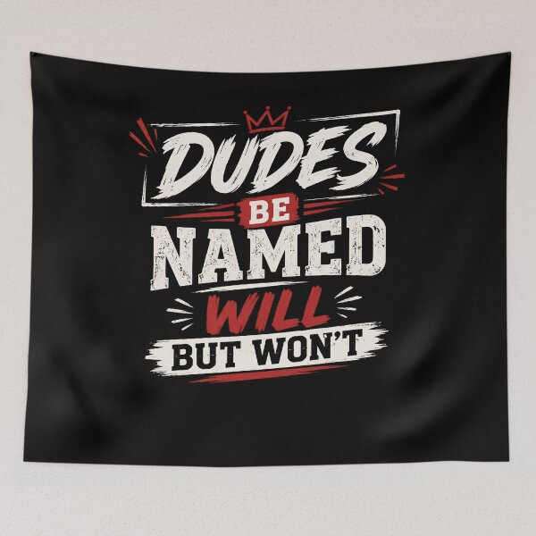 Item preview, Dudes Be Named Will But Won’t Funny Meme Quote  designed and sold by THREE LITTLE BEANS.