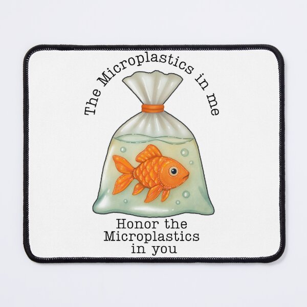 Item preview, The Microplastics in me Honor the Microplastics in you designed and sold by MsBrillMakes.