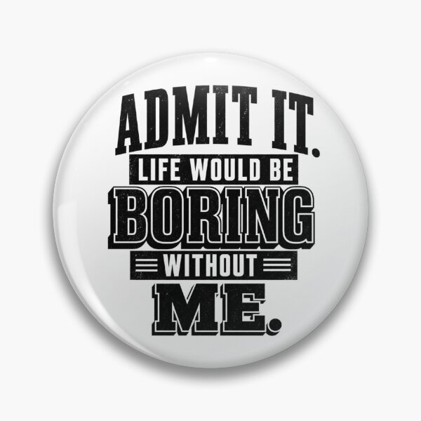 Item preview, Admit It Life Would Be Boring Without Me Funny Quote Typography T-Shirt designed and sold by ABLAT-CREATIONS.