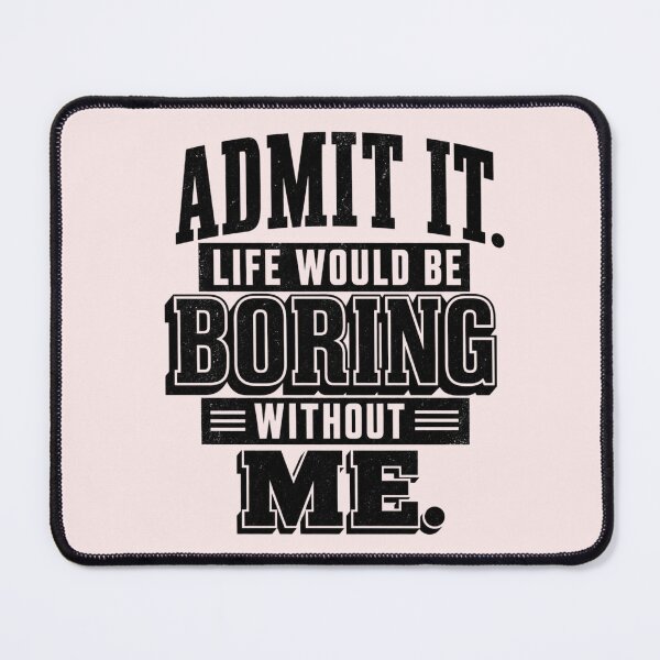 Item preview, Admit It Life Would Be Boring Without Me Funny Quote Typography T-Shirt designed and sold by ABLAT_CREATIONS.