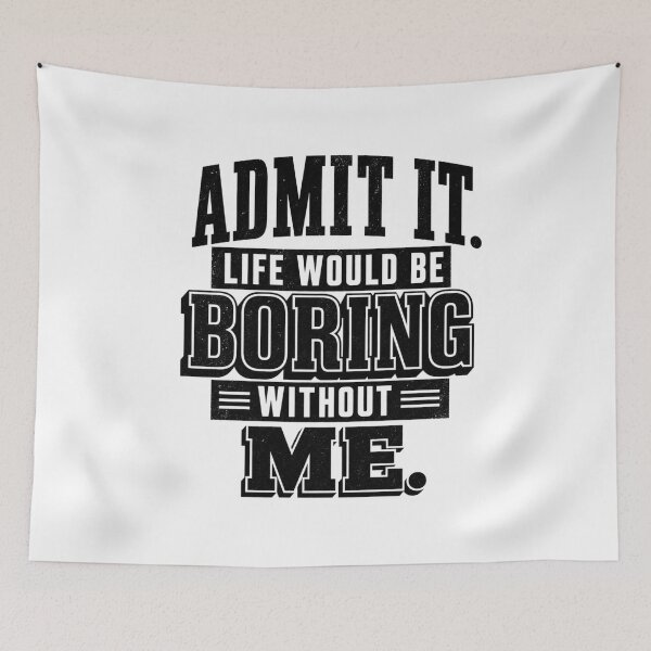 Item preview, Admit It Life Would Be Boring Without Me Funny Quote Typography T-Shirt designed and sold by ABLAT-CREATIONS.