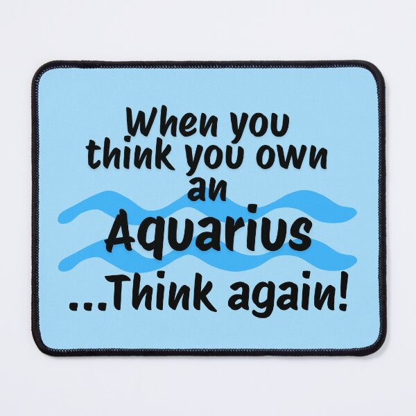 Item preview, When you think you own an Aquarius ...Think again! designed and sold by RinaGArt.
