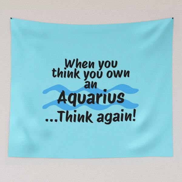 Item preview, When you think you own an Aquarius ...Think again! designed and sold by RinaGArt.