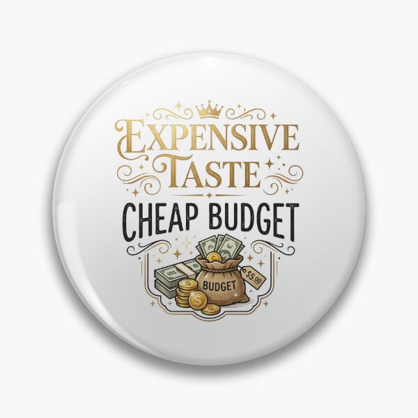 Item preview, Expensive Taste, Cheap Budget designed and sold by khalidnasr.