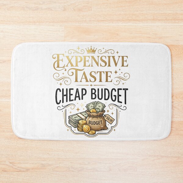 Item preview, Expensive Taste, Cheap Budget designed and sold by khalidnasr.