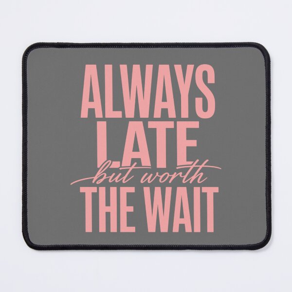 Item preview, Always Late But Worth The Wait – Funny Quote Design designed and sold by ABLAT-CREATIONS.
