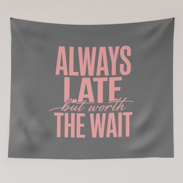 Item preview, Always Late But Worth The Wait – Funny Quote Design designed and sold by ABLAT_CREATIONS.