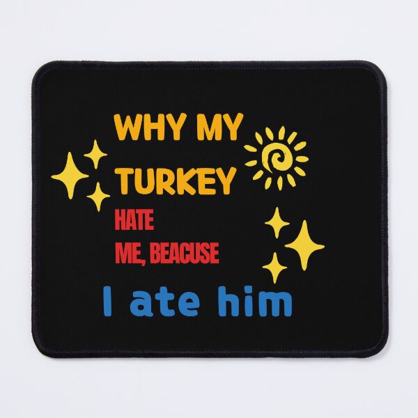 Item preview, Why my Turkey hate me because I ate him designed and sold by Jsw-speedartja.