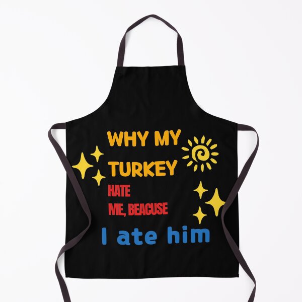 Item preview, Why my Turkey hate me because I ate him designed and sold by Jsw-speedartja.