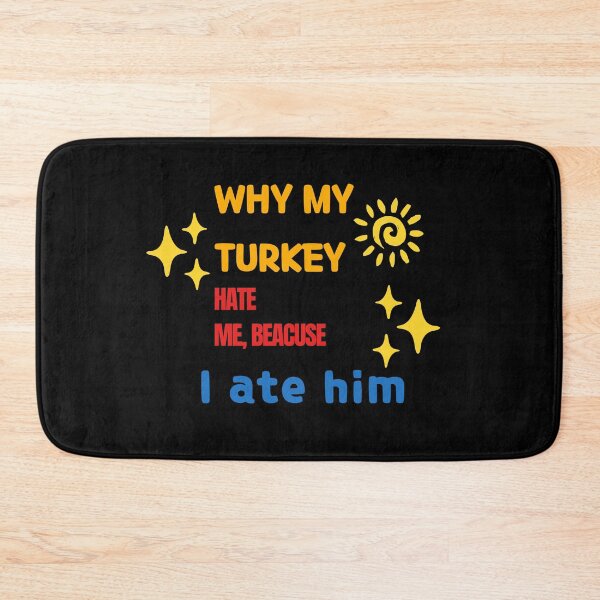 Item preview, Why my Turkey hate me because I ate him designed and sold by Jsw-speedartja.