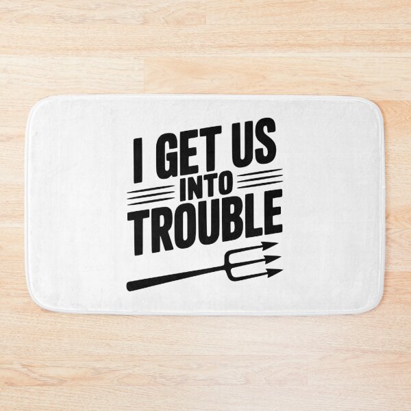 Item preview, I Get Us Into Trouble designed and sold by Frank Ring.